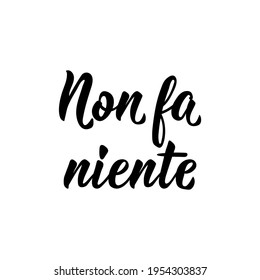 Non fa niente. Translation from Italian: It does not matter. Lettering. Ink illustration. Modern brush calligraphy Isolated on white background.