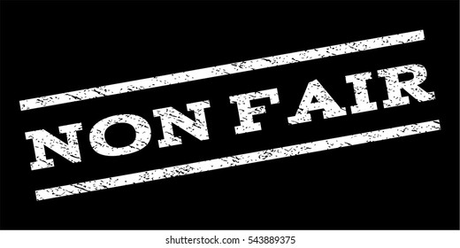 Non Fair watermark stamp. Text caption between parallel lines with grunge design style. Rubber seal stamp with scratched texture. Vector white color ink imprint on a black background.