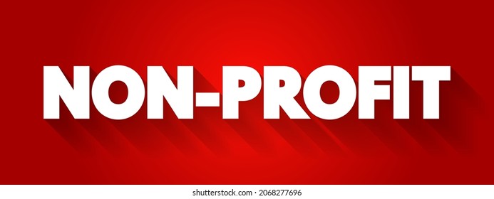 Non Profit - Organizations Do Not Earn Profits For Their Owners, Text Concept Background