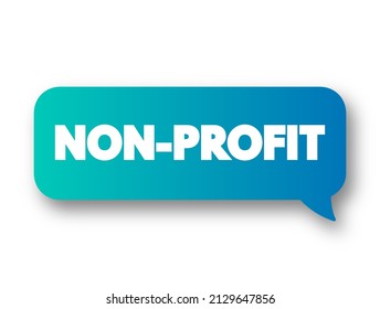 Non Profit - Organizations Do Not Earn Profits For Their Owners, Text Concept Message Bubble