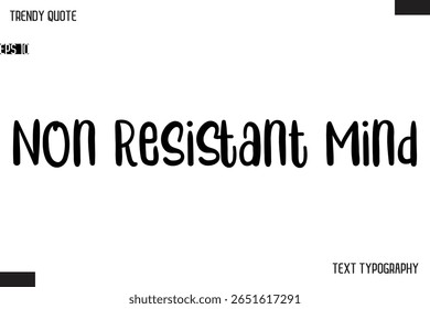 Non Resistant Mind  Modern Bold Text Typescript Trendy Quote For T-Shirt Designs