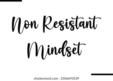Non Resistant Mindset Saying Typography Text Art
