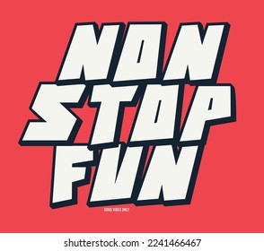 non stop fun good vibes only for t-shirt