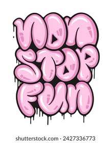 "non stop fun" graffiti bubble slogan. Spray graffiti street art.