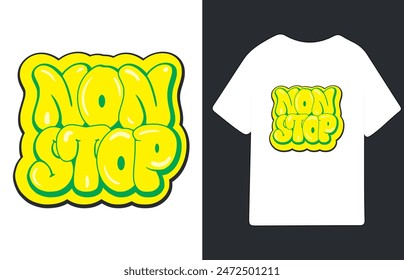 Non stop fun, graffiti style bubble slogan. Spray graffiti street art t shirt design 