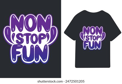 non stop fun typographic slogan for t shirt printing, tee graphic design. 