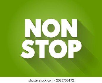 Non Stop - means without any pauses, breaks, or interruptions, it describes continuous action or activity from start to finish, text concept background