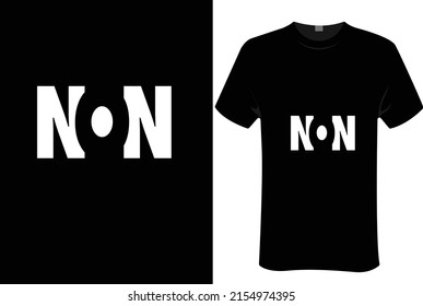 Non | Unisex T-shirt Design, This Design For Print-on-demand T-shirt Printing Businesses And To Upload Online Stores As Well. It's 100% Royalty Free.100% Editable Eps 10 Format. 

