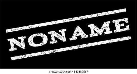 Noname watermark stamp. Text caption between parallel lines with grunge design style. Rubber seal stamp with scratched texture. Vector white color ink imprint on a black background.