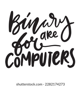 non-binary hand letteringt-shirt for your design. Binary are for computers