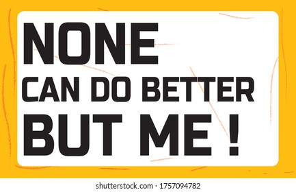 None can do better but me. Inspiring Creative Motivation Quote. Vector Typography Banner Design Concept