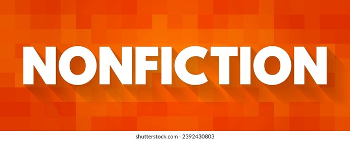 Nonfiction - prose writing that is informative or factual rather than fictional, text concept background