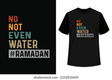 no,not even water Ramadan , Ramadan tshirt design