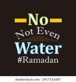 no,not even water Ramadan , Ramadan tshirt design