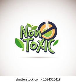 Non-Toxic logotype. Typographic.  no chemical product guarantee sign - vector illustration