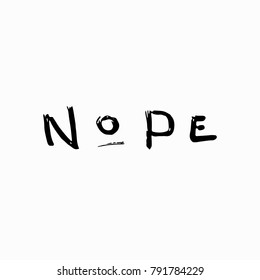 Nope abstract quote lettering. Calligraphy inspiration graphic design typography element. Hand written postcard. Cute simple vector sign grunge style. Textile print