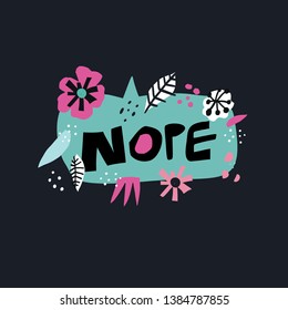 Nope flat hand drawn lettering. Handwritten phrase in blue speech bubble. Black letters collage in text cloud. Message in cartoon floral frame. Rejection. Spring flowers, leaves in scandinavian style 