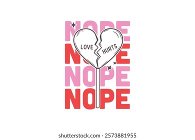 Nope, Funny and Sarcastic Valentine Typography T Shirt Design