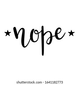 "Nope" hand drawn vector lettering. Rude calligraphic quote. Hand written isolated lettering. 