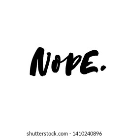 Nope handwritten ink brush vector lettering. Funny refusal inscription with dot. T shirt decorative print. Humor saying, fun rejection word. Trendy freehand typography. Quote handwriting