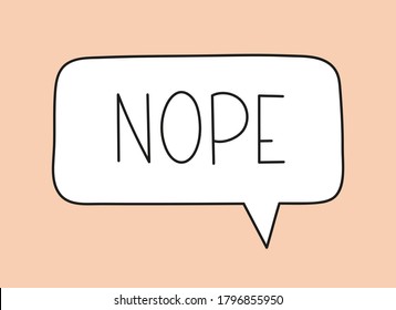 Nope inscription. Handwritten lettering illustration. Black vector text in speech bubble. Simple outline marker style. Imitation of conversation.