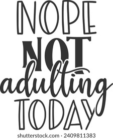 Nope Not Adulting Today - Adulting Illustration