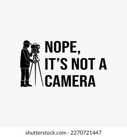 Nope It's Not A Camera Funny Land Surveyor