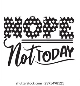 nope not today background inspirational positive quotes, motivational, typography, lettering design