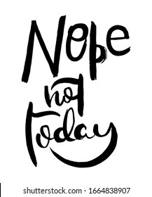 Nope not today. Grunge lettering isolated artwork. Typography stamp for t-shirt graphics, print, poster, banner, flyer, tags, postcard. Vector image