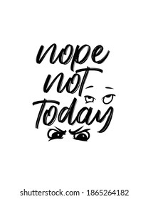 nope not today. Hand drawn typography poster design. Premium Vector.