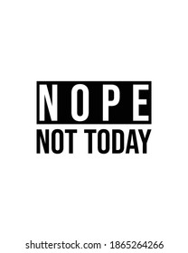 nope not today. Hand drawn typography poster design. Premium Vector.