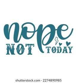 Nope not today, Mother's day shirt print template,  typography design for mom mommy mama daughter grandma girl women aunt mom life child best mom adorable shirt