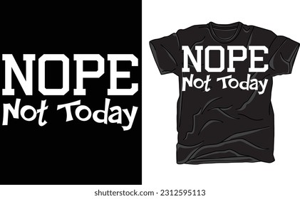 Nope Not Today Shirt, Sarcastic T-Shirt, Funny Sarcastic Shirt, Sassy Shirt, Shirts For Women, Sarcastic Gifts, Sarcasm