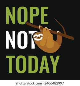 Nope not today sloth graphics tshirt design 