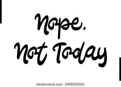 Nope. Not Today Stylish Typography Text Saying