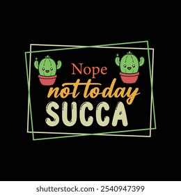 Nope Not Today Succa - Sarcástico Citas divertidas Tipografía Diseño de camiseta Vector, ilustración de tipografía de sarcasmo 