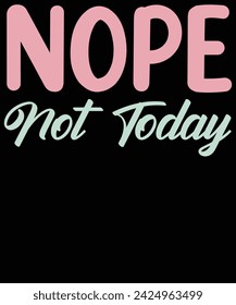 nope not today t shirt design