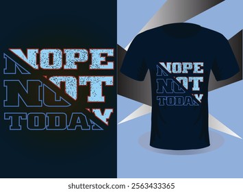 nope not today t shirt design.