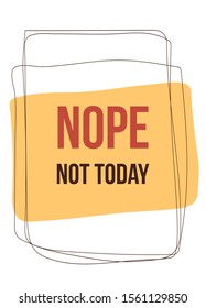 Nope. Not Today typography poster design. Graphic t-shirt, fashion apparel