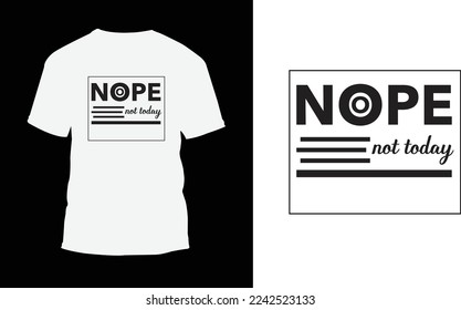 Nope not today Typography t-shirt designs