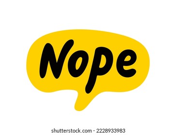 Nope Rede Blase. Nope Text auf Talkform. Vektorgrafik gelbe Sprachblase. Handgezeichnetes Zitat. Fashion Patch Button, Aufkleber, Pin, Icon, Chat. Slang Akronym. Auf Hemd drucken, Banner
