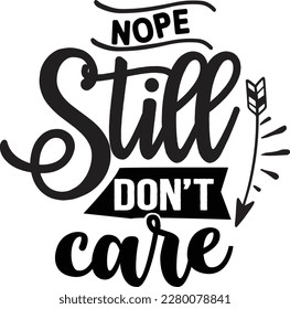 Nope still don't care svg ,Sarcastic design, Sarcastic Svg design