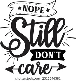 Nope still don't care svg, Sarcastic SVG Design, Sarcastic quotes design svg