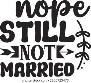 Nope still not married svg , motivational design, motivational Svg design svg