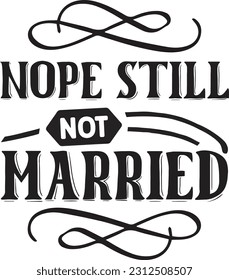 Nope still not married svg, Sarcastic SVG Design, Sarcastic quotes design svg