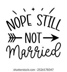 Nope Still Not Married, Typografie T-Shirt Design, Motivationszitate, Vektorgrafik, Grafikvorlage, Print on Demand, Vintage