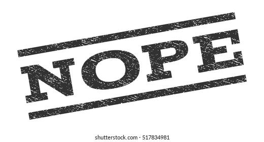 Nope watermark stamp. Text caption between parallel lines with grunge design style. Rubber seal stamp with dust texture. Vector gray color ink imprint on a white background.