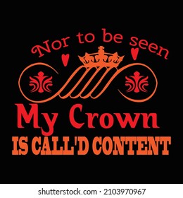 Nor to be seen: my crown is called content lettering vector  t shirt design