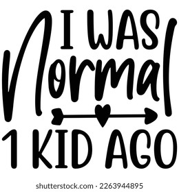 i was normal 1 kid ago