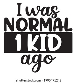 i was normal 1 kid ago background inspirational positive quotes, motivational, typography, lettering design